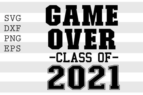Game Over Class of 2021 SVG: Design for Mugs & T-Shirts