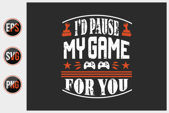I'd Pause My Game for You - Gamer T-Shirt Design