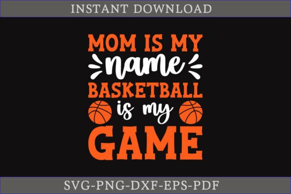 Mom Is My Name Basketball Is My Game SVG